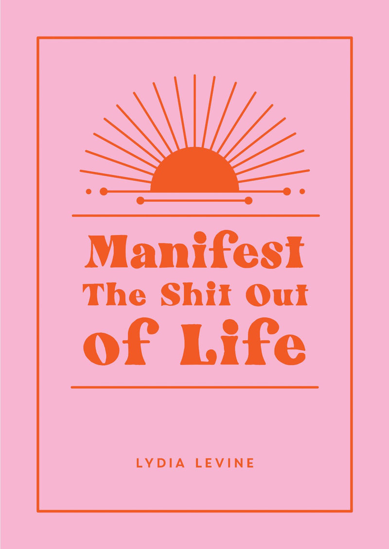 Manifest the Shit out of Life (HB)